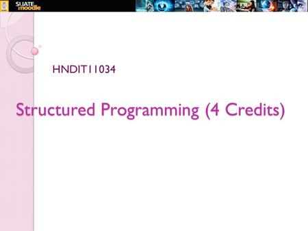 Structured Programming (4 Credits) HNDIT11034. Week 2 – Learning Outcomes Design an algorithmic solution for simple problem such as computation of a factorial,