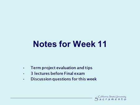 Notes for Week 11 Term project evaluation and tips 3 lectures before Final exam Discussion questions for this week.