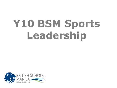 Y10 BSM Sports Leadership. KEY Learning Objective FOR UNIT 1: To be able to explain and demonstrate good sports leadership Learning Outcome 1 Knowledge.