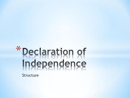 Structure. * During June and July of 1776, the main question facing the Second Continental Congress at Philadelphia revolved around independence: should.