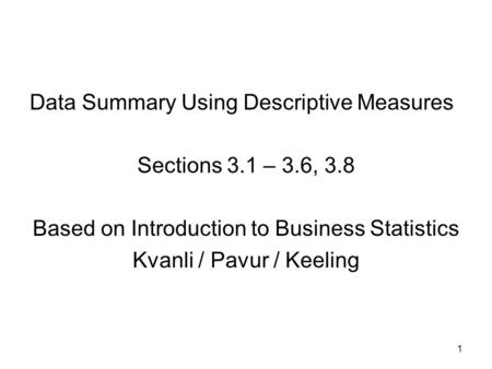 Data Summary Using Descriptive Measures Sections 3.1 – 3.6, 3.8