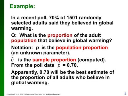 1 Copyright © 2010, 2007, 2004 Pearson Education, Inc. All Rights Reserved. Example: In a recent poll, 70% of 1501 randomly selected adults said they believed.