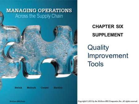 Quality Improvement Tools CHAPTER SIX SUPPLEMENT McGraw-Hill/Irwin Copyright © 2011 by the McGraw-Hill Companies, Inc. All rights reserved.