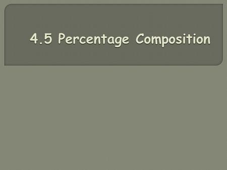  New substance produced  Determine chemical composition  Determine composition by mass  Convert mass to % = % composition  Use atomic & molar mass.