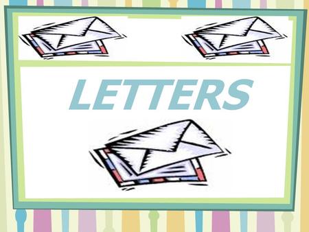 LETTERS. an appropriate greeting (Dear John; Dear Mr. Ford; Dear Sir / Madam) an introduction clearly stating the reason you are writing; a main body.