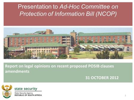 Presentation to Ad-Hoc Committee on Protection of Information Bill (NCOP) Report on legal opinions on recent proposed POSIB clauses amendments 31 OCTOBER.