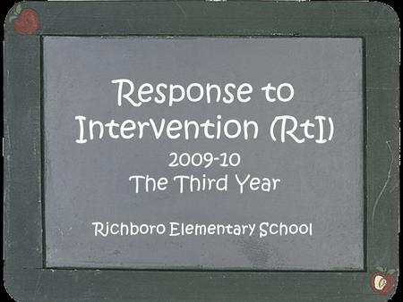 Response to Intervention (RtI) 2009-10 The Third Year Richboro Elementary School.