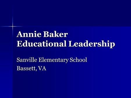 Annie Baker Educational Leadership Sanville Elementary School Bassett, VA.