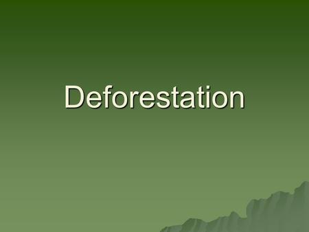 Deforestation.