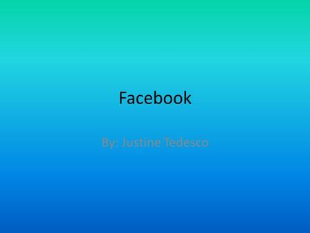 Facebook By: Justine Tedesco.