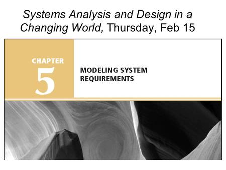 Systems Analysis and Design in a Changing World, Thursday, Feb 15.