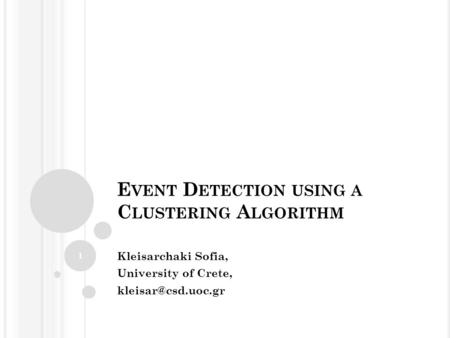 E VENT D ETECTION USING A C LUSTERING A LGORITHM Kleisarchaki Sofia, University of Crete, 1.