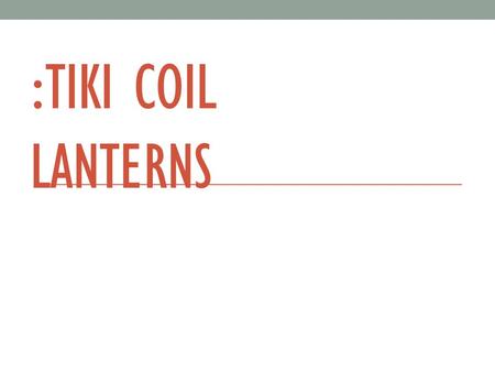 :Tiki Coil Lanterns.