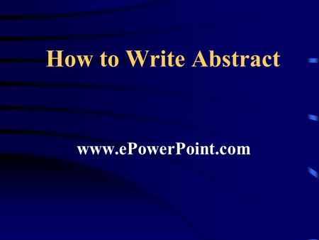 How to Write Abstract www.ePowerPoint.com. How to write title? a good title (typically 10–12 words long) 6,7 will use descriptive terms and phrases that.