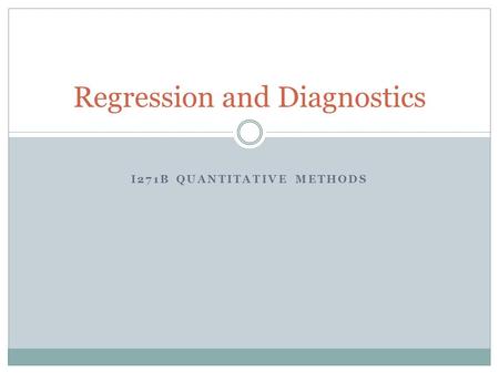 I271B QUANTITATIVE METHODS Regression and Diagnostics.