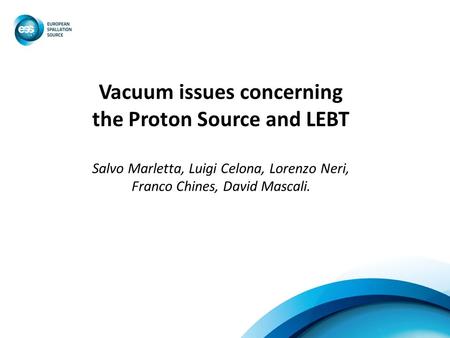 Vacuum issues concerning the Proton Source and LEBT Salvo Marletta, Luigi Celona, Lorenzo Neri, Franco Chines, David Mascali.