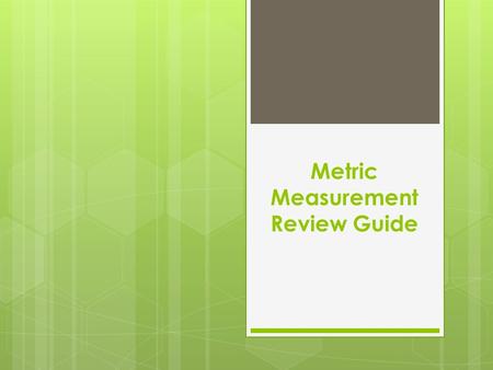 Metric Measurement Review Guide. The unit of measurement for length is_______.  the Meter.