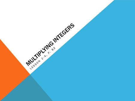 MULTIPLYING INTEGERS LESSON 2-4, P. 83. RULES When multiplying integers with like (the same) signs, the product (answer) will be positive. EX.) negative.