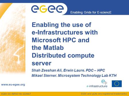 EGEE-III INFSO-RI-222667 Enabling Grids for E-sciencE www.eu-egee.org EGEE and gLite are registered trademarks Enabling the use of e-Infrastructures with.