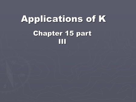 Applications of K Chapter 15 part III. Knowing the K of a Reaction allows one to predict: 1. The tendency for a reaction to occur. (but not the kinetics)