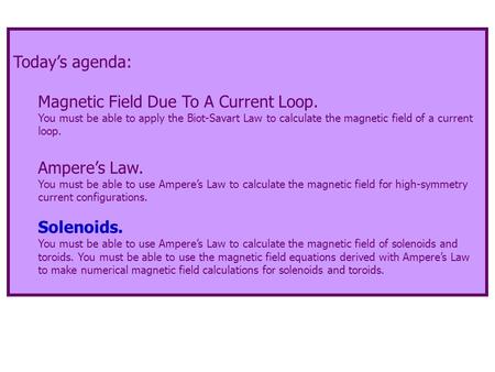 Today’s agenda: Magnetic Field Due To A Current Loop. You must be able to apply the Biot-Savart Law to calculate the magnetic field of a current loop.