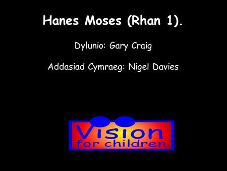 Hanes Moses (Rhan 1). Dylunio: Gary Craig Addasiad Cymraeg: Nigel Davies.