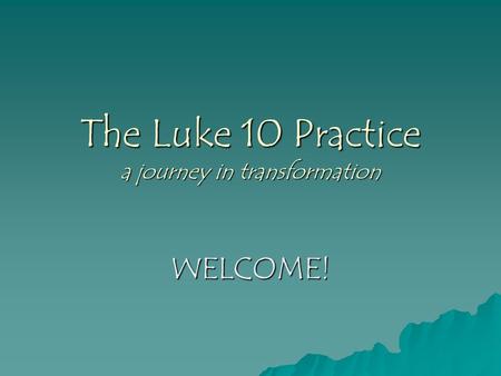 The Luke 10 Practice a journey in transformation WELCOME!