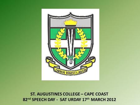 ST. AUGUSTINES COLLEGE – CAPE COAST 82 nd SPEECH DAY - SAT URDAY 17 th MARCH 2012.