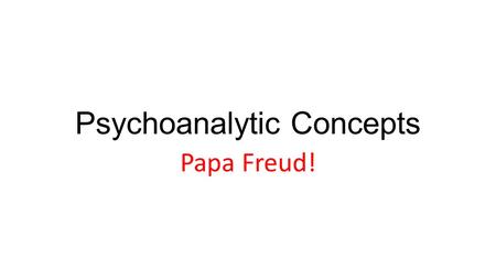 Psychoanalytic Concepts Papa Freud!. The Topographical Model of the Mind On the surface is consciousness, which consists of those thoughts that are the.