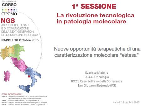 Evaristo Maiello U.O.C. Oncologia IRCCS Casa Sollievo della Sofferenza San Giovanni Rotondo (FG) Napoli, 16 ottobre 2015.