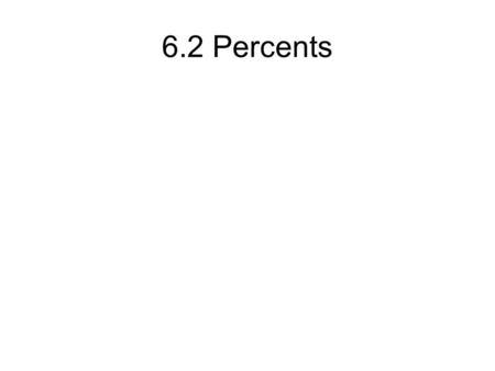 6.2 Percents. Percent The ratio of a number to 100. Needs to be converted to a fraction or a decimal to compute.