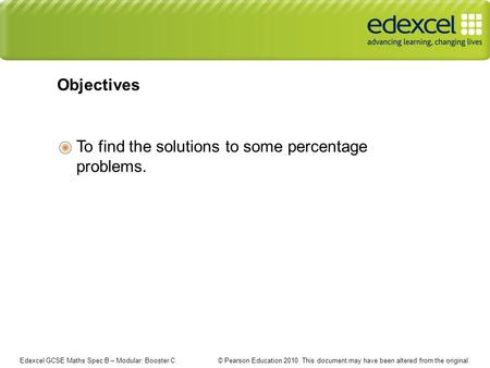 Edexcel GCSE Maths Spec B – Modular: Booster C © Pearson Education 2010. This document may have been altered from the original. To find the solutions to.