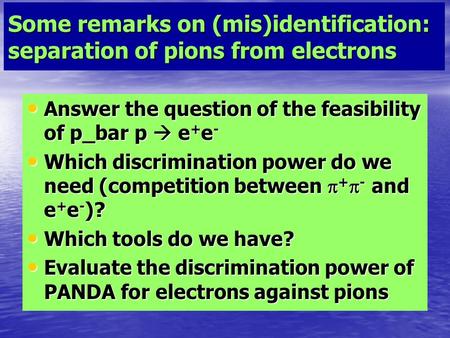 Some remarks on (mis)identification: separation of pions from electrons Answer the question of the feasibility of p_bar p  e + e - Answer the question.