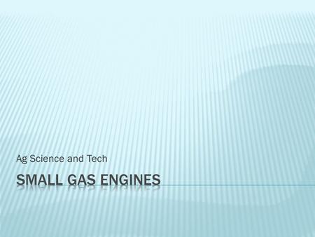 Ag Science and Tech Small Gas Engines.