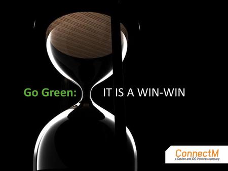 Go Green:IT IS A WIN-WIN. Expertise : 80+ professionals working on remote monitoring solutions Expertise : 80+ professionals working on remote monitoring.