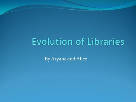 By Aryana and Alice. What were Library’s like in the past? Libraries were invented before books, and used for storing important records on clay tablets.