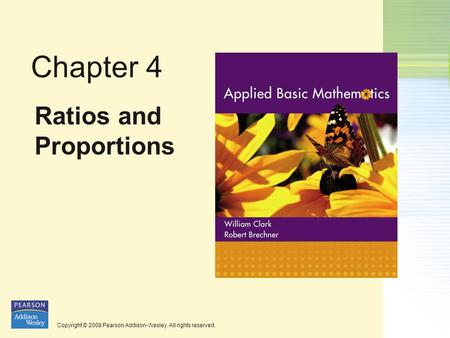 Copyright © 2008 Pearson Addison-Wesley. All rights reserved. Chapter 4 Ratios and Proportions.