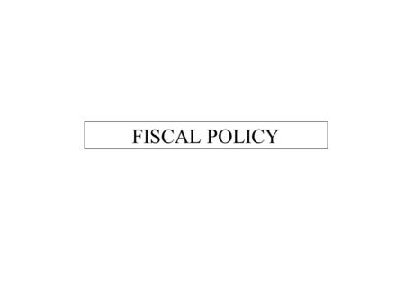 FISCAL POLICY. FISCAL POLICY – definitions Fiscal policy is the use of the government budget to influence the economy. In the US, fiscal policy is ultimately.