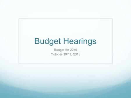 Budget Hearings Budget for 2016 October 10/11, 2015.