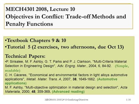 MECH4301 2008 L# 10 Conflicting Objectives 1/30 MECH4301 2008, Lecture 10 Objectives in Conflict: Trade-off Methods and Penalty Functions Textbook Chapters.