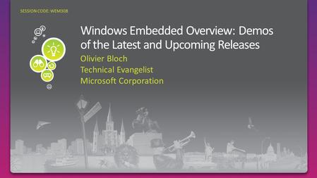 Olivier Bloch Technical Evangelist Microsoft Corporation SESSION CODE: WEM308.