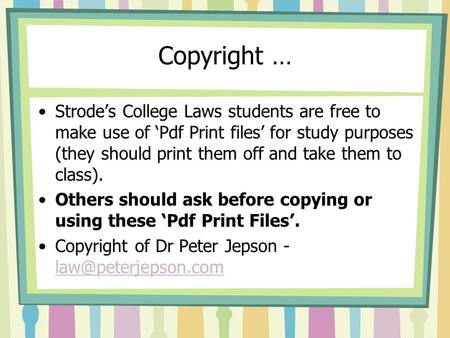 Copyright … Strode’s College Laws students are free to make use of ‘Pdf Print files’ for study purposes (they should print them off and take them to class).