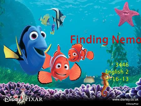 3446 English 2 5-16-13.  In the movie “Finding Nemo”, the hero is Marlin. It starts out that two clownfish have babies when suddenly an Australian barracuda.