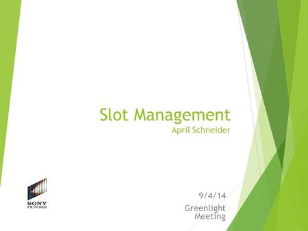 Slot Management April Schneider 9/4/14 Greenlight Meeting.