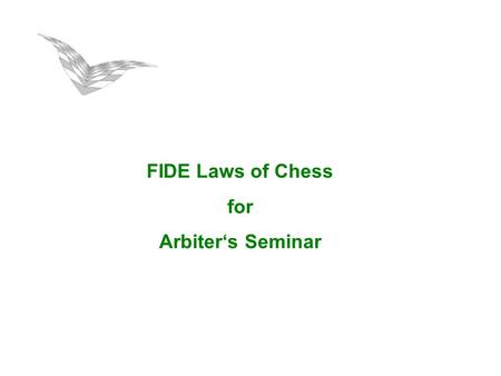 FIDE Laws of Chess for Arbiter‘s Seminar. FIDE Laws of Chess Preface Basic rules of play - articles 1 to 5 Competition rules - articles 6 to 14 Appendixes.