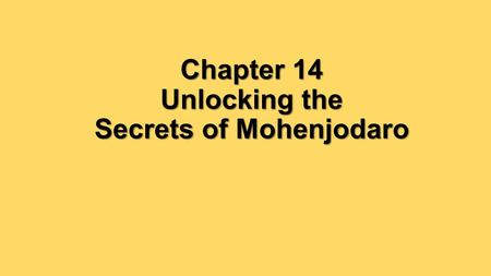 Chapter 14 Unlocking the Secrets of Mohenjodaro. What can artifacts tell us about daily life in Mohenjodaro?