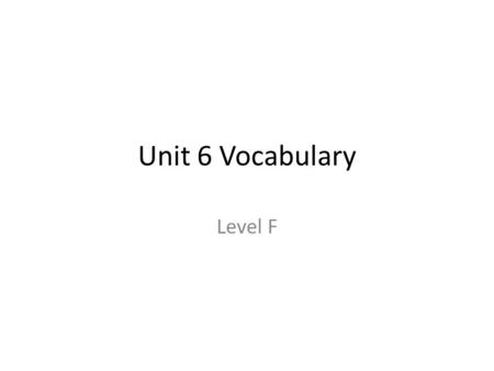 Unit 6 Vocabulary Level F.