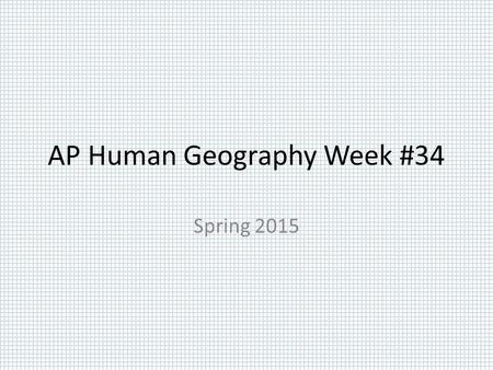 AP Human Geography Week #34 Spring 2015. AP Human Geography 5/11/15  OBJECTIVE: Review for the AP Exam Content Area V. Agriculture.