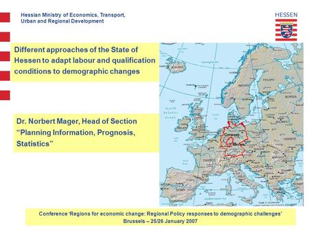 Hessian Ministry of Economics, Transport, Urban and Regional Development Different approaches of the State of Hessen to adapt labour and qualification.