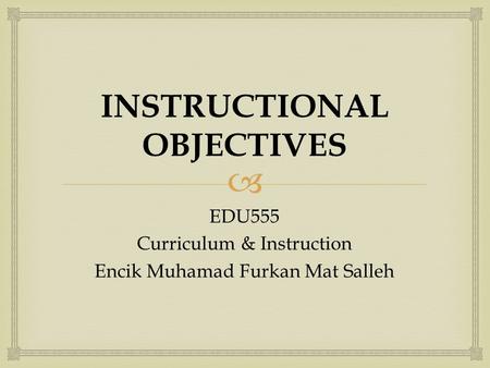 INSTRUCTIONAL OBJECTIVES